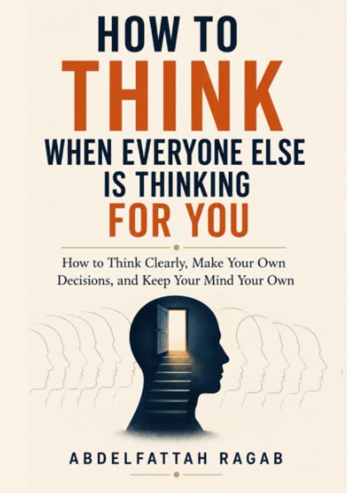 Cover of How to Think When Everyone Else Is Thinking for You: How to Think Clearly, Make Your Own Decisions, and Keep Your Mind Your Own